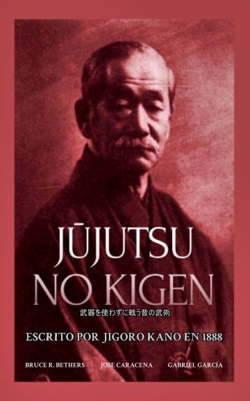 Ver Jūjutsu no Kigen. Escrito por Jigoro Kano (fundador del Judo Kodokan) por Bethers, Caracena, García