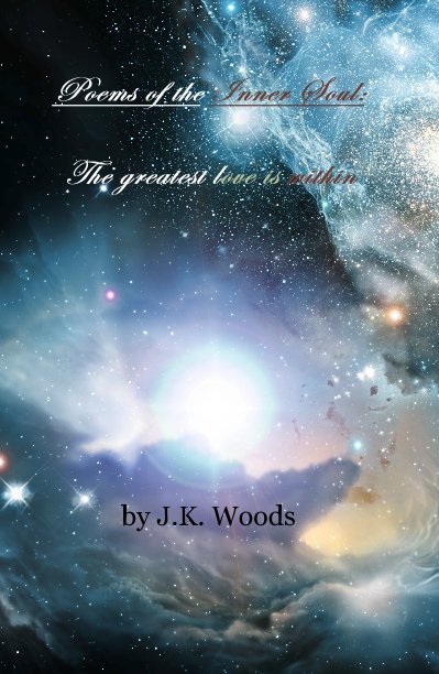 View Poems of the Inner Soul: by J.K. Woods