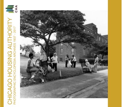 Chicago Housing Authority Photographic Archives 1937 - 2017 Volume 1 book cover