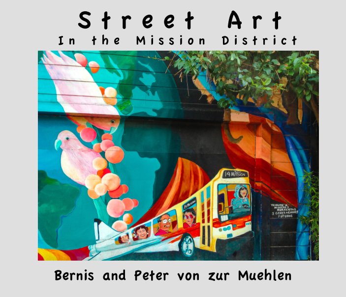 View Street Art in the Mission District by B. and P. von zur Muehlen