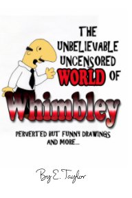The Unbelievable, Uncensored World of Whimbley book cover