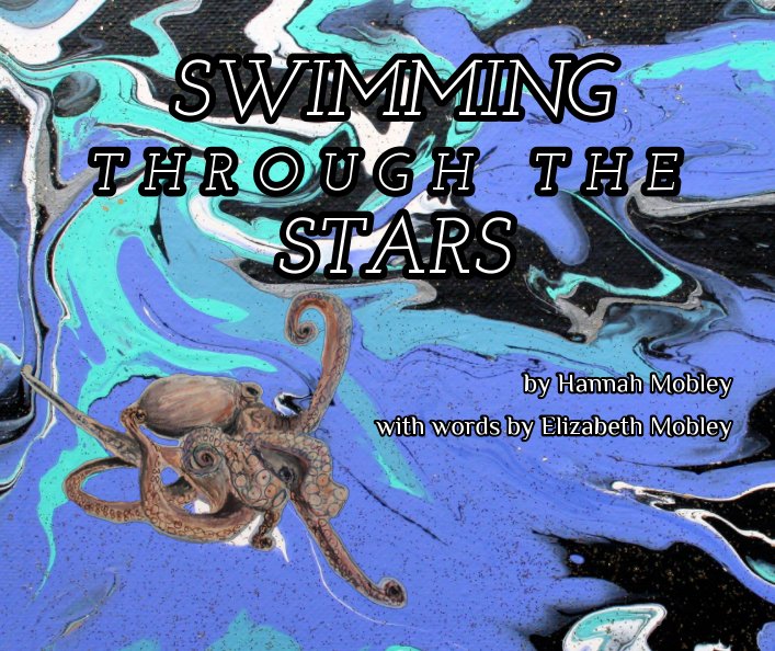View Swimming Through The Stars by Hannah and Elizabeth Mobley