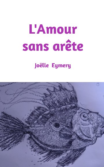View L'amour sans arête
Recueil de poèmes by EYMERY Joëlle