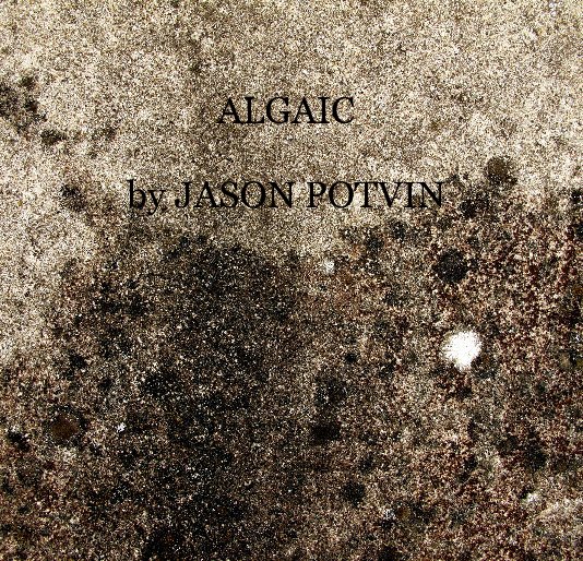 Ver ALGAIC by JASON POTVIN por JASON POTVIN