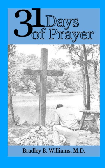 View 31 Days of Prayer by Bradley B. WIlliams M. D.