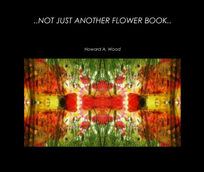 ..NOT JUST ANOTHER FLOWER BOOK.. book cover