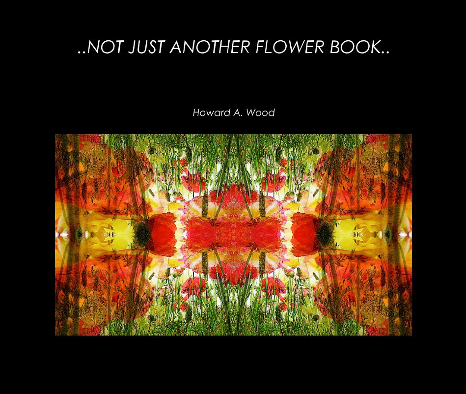 Ver ..NOT JUST ANOTHER FLOWER BOOK.. por Howard A. Wood