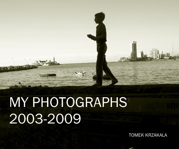 Bekijk MY PHOTOGRAPHS 2003-2009 op Tomek Krzakala