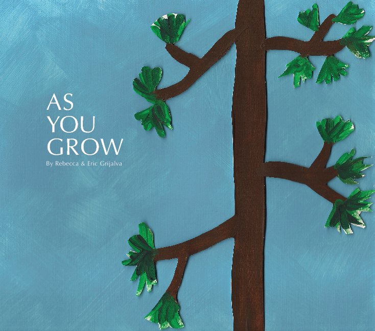 View AS YOU GROW by Rebecca and Eric Grijalva