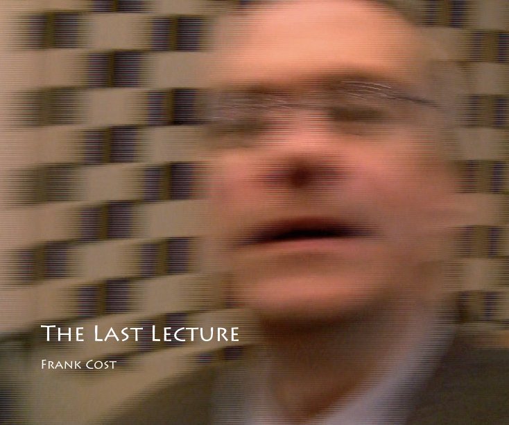 View The Last Lecture by Frank Cost