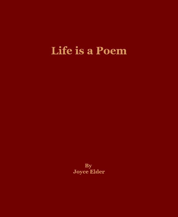 View Life is a Poem by Joyce Elder