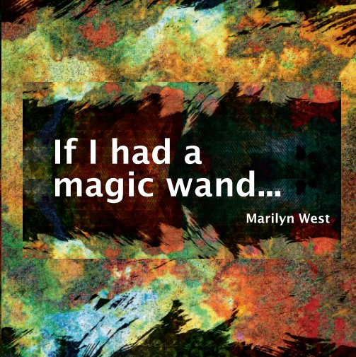 View If I had a Magic Wand by Marilyn West
