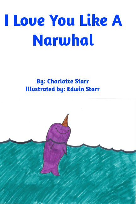 View I Love You Like A Narwhal by Charlotte Starr