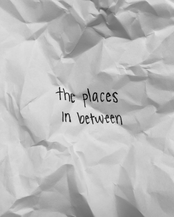 View the places in between by Kaela Watso