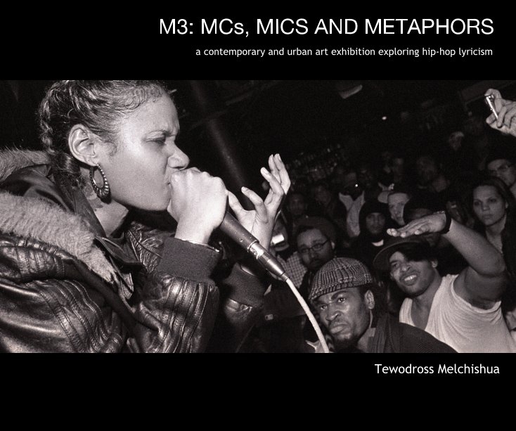 View M3: MCs, MICS AND METAPHORS by Tewodross Melchishua
