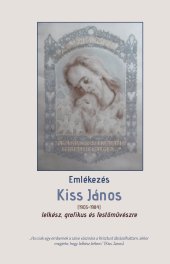 Emlékezés Kiss János (1905-1984) lelkész, grafikus és festőművészre book cover
