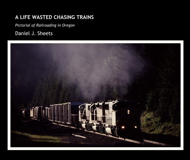 View A LIFE WASTED CHASING TRAINS by Daniel J. Sheets