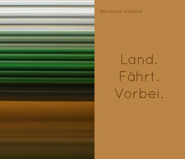 View Land. Fährt. Vorbei. by Bernhard Weiland