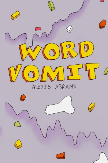 View Word Vomit by Alexis Abrams