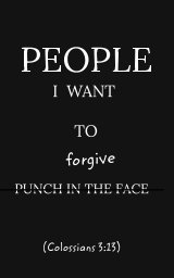People I want to. . .forgive (notebook) book cover