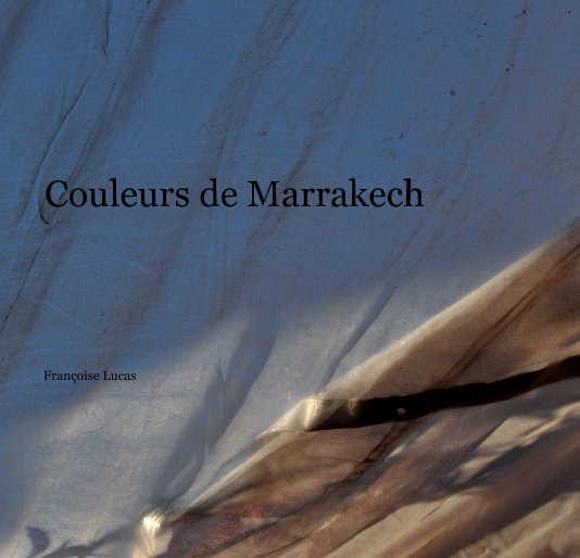 View Couleurs de Marrakech by Françoise Lucas