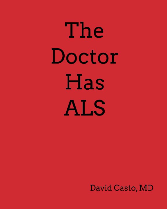 View The Doctor Has ALS by David Casto  MD