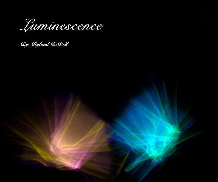 View Luminescence by By: Ryland BeDell