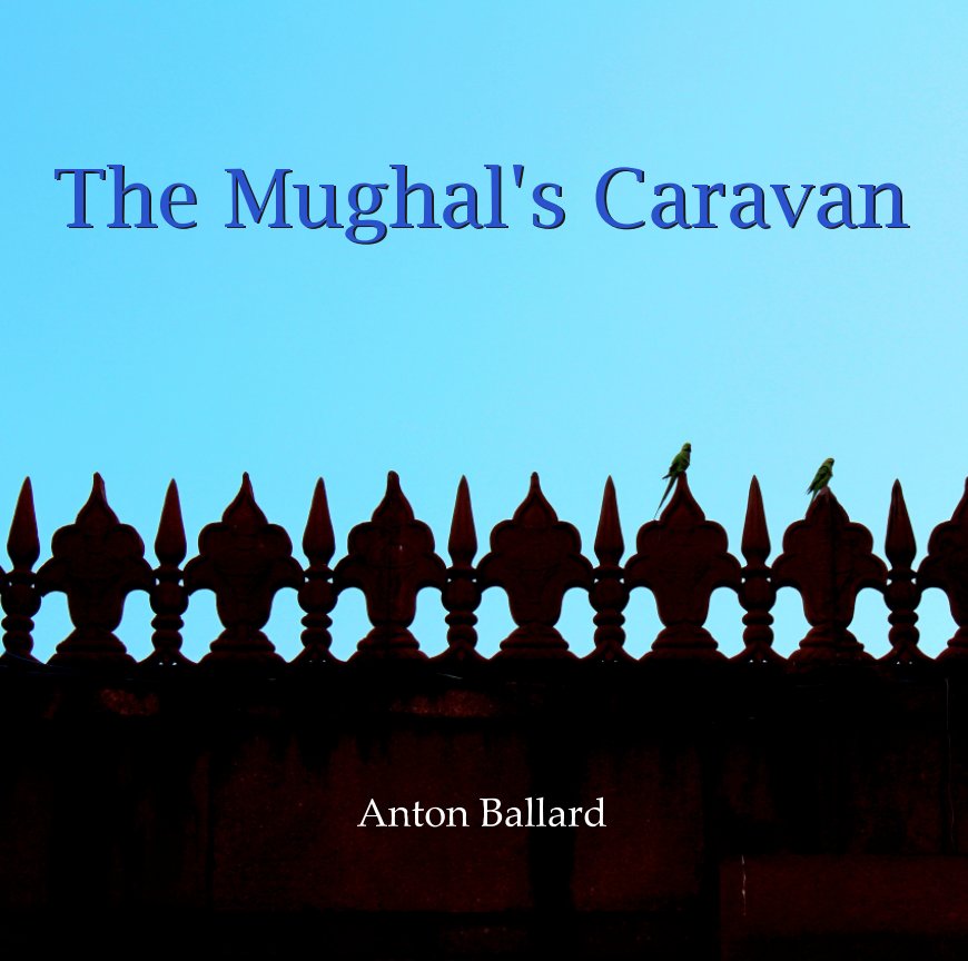 View The Mughal's Caravan by Anton Ballard