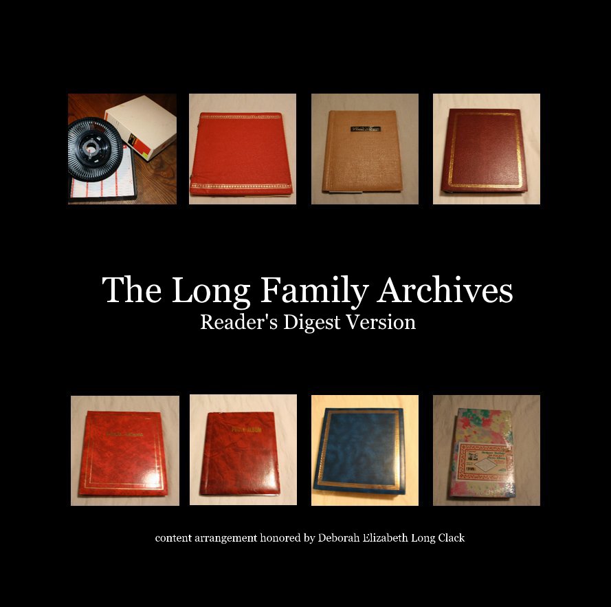 View The Long Family Archives Reader's Digest Version by content arrangement honored by Deborah Elizabeth Long Clack