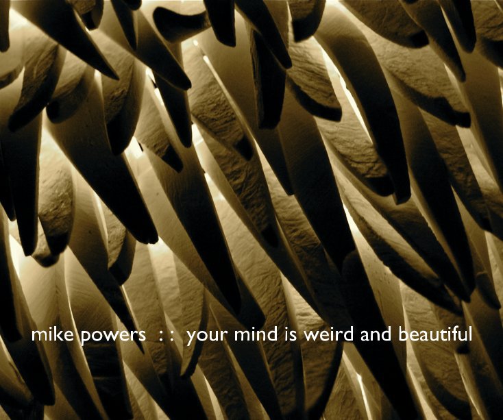 Bekijk your mind is weird and beautiful op Mike Powers
