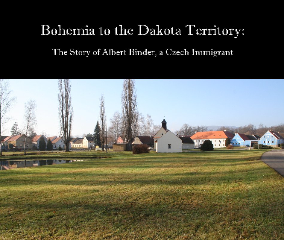 View Bohemia to the Dakota Territory: by Chase Binder