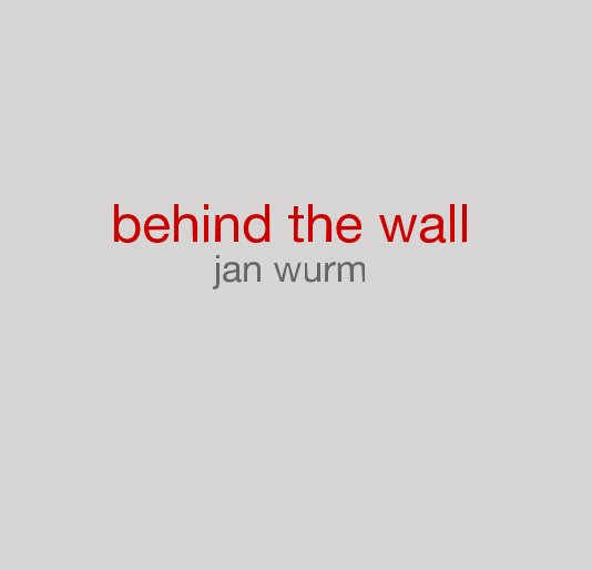 View behind the wall jan wurm by Jan Wurm