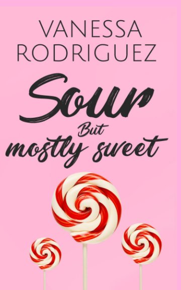 Visualizza Sour but mostly sweet di Vanessa Rodriguez