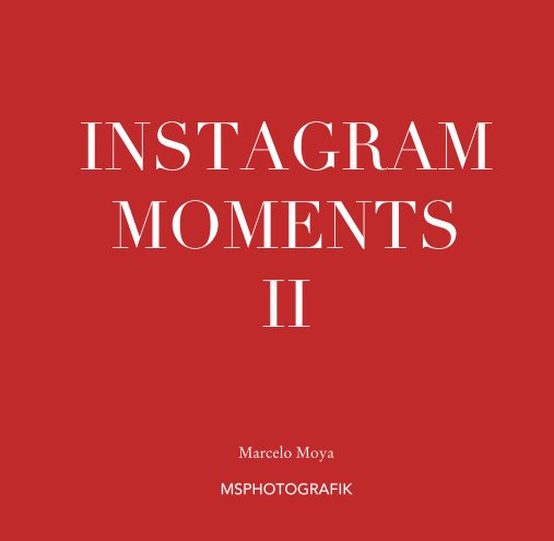 Ver Instagram Moments II por Marcelo Moya  MSPHOTOGRAFIK