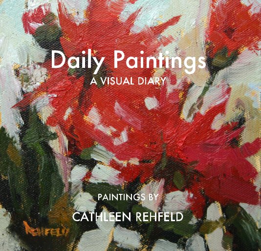 View Daily Paintings A VISUAL DIARY by CATHLEEN REHFELD