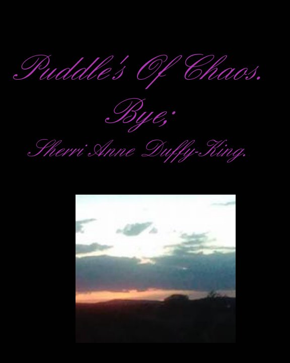 View Puddle's Of Chaos by Sherri Anne Duffy-King