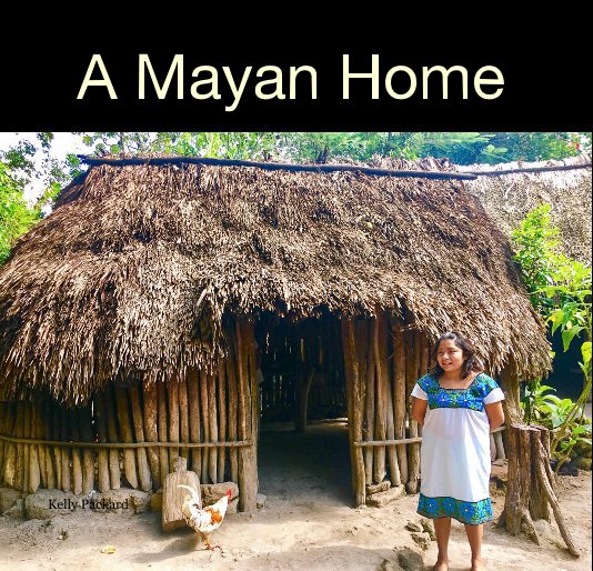 A Mayan Home nach Kelly Packard anzeigen