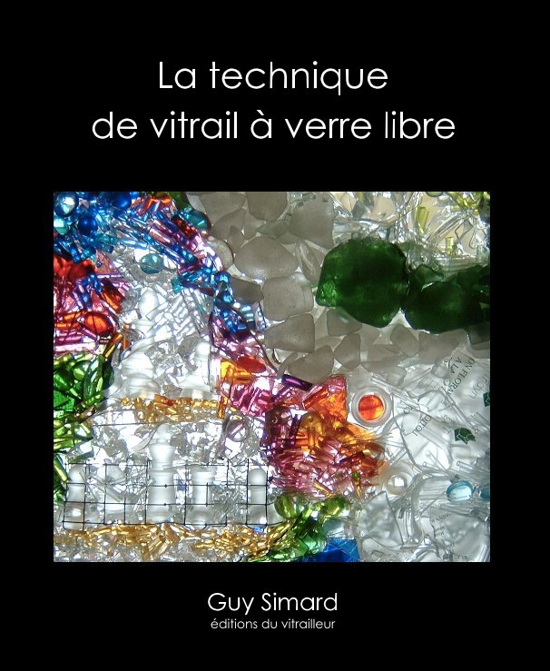 View La technique de vitrail à verre libre by Guy Simard