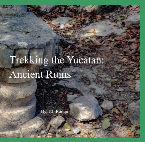 Bekijk Trekking the Yucatan: Ancient Ruins op Eli Ranquist