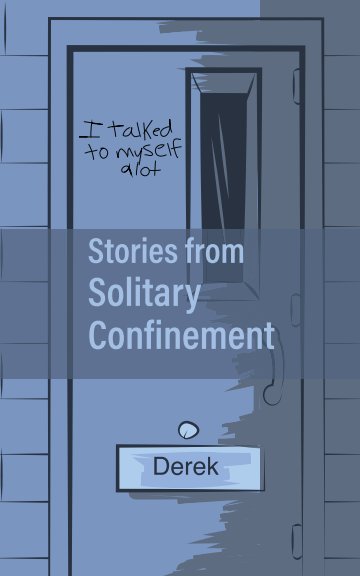 View Stories from Solitary Confinement:Derek by Aisha Purvis