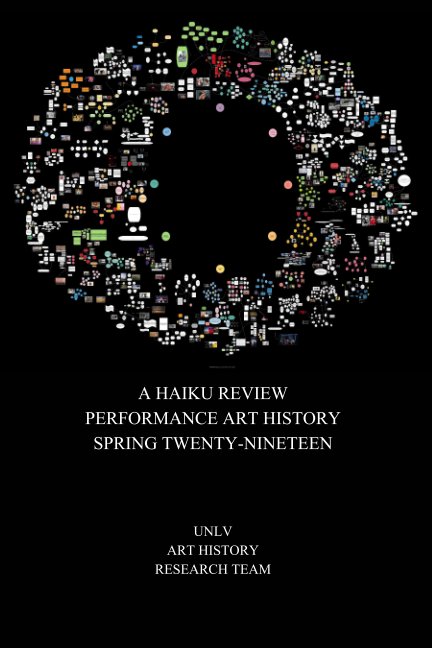 Bekijk A Haiku Review Performance Art History Spring Twenty-Nineteen op UNLV ART HISTORY RESEARCH TEAM