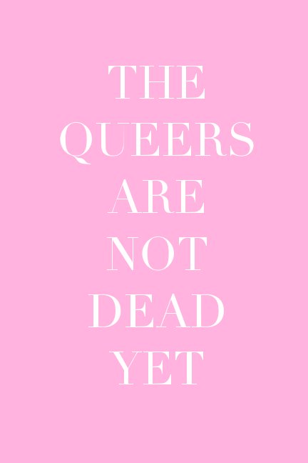 View The Queers are not Dead Yet by Liam Mackenzie