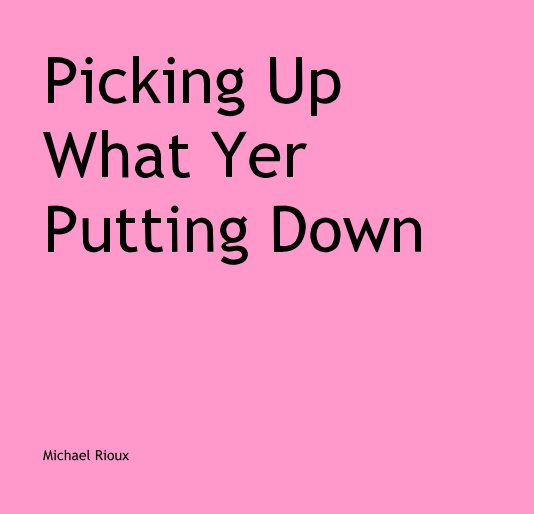 View Picking Up What Yer Putting Down by Michael Rioux
