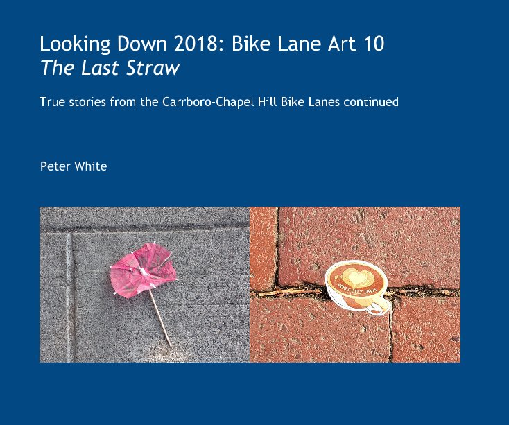 Ver Looking Down 2018: Bike Lane Art 10 The Last Straw por Peter White
