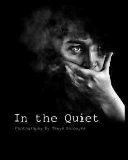 In the Quiet - Photography by Tanya Solonyka book cover