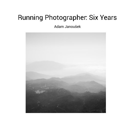 View Running Photographer: Six Years by Adam Janoušek