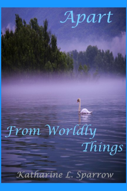 Apart From Worldly Things nach Katharine L. Sparrow anzeigen