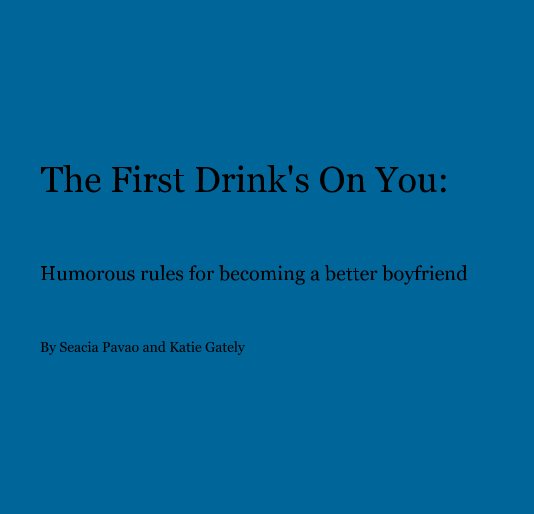 The First Drink's On You: nach Seacia Pavao and Katie Gately anzeigen