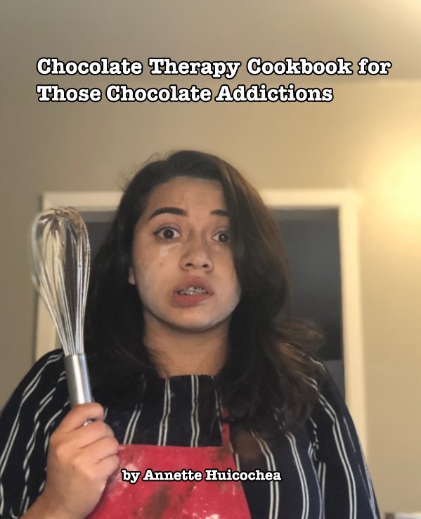 Chocolate Thearpy Cookbook for Those Chocolate Addictions nach Annette Huicocohea anzeigen