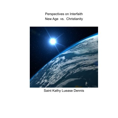 View Perspectives on Interfaith: New Age vs. Christianity by Saint Kathy Luease Dennis
